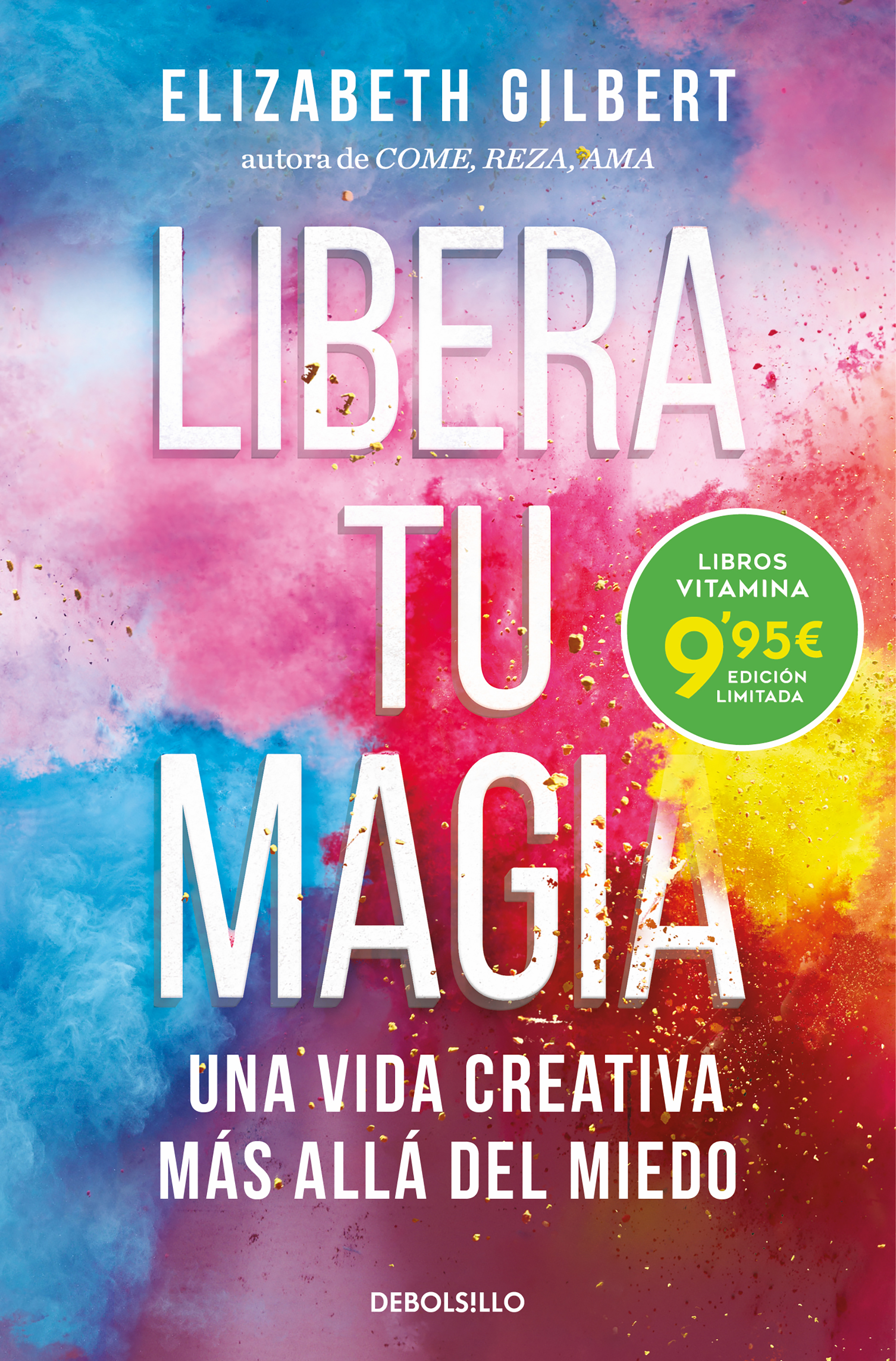 Libera tu magia. Una vida creativa más allá del miedo