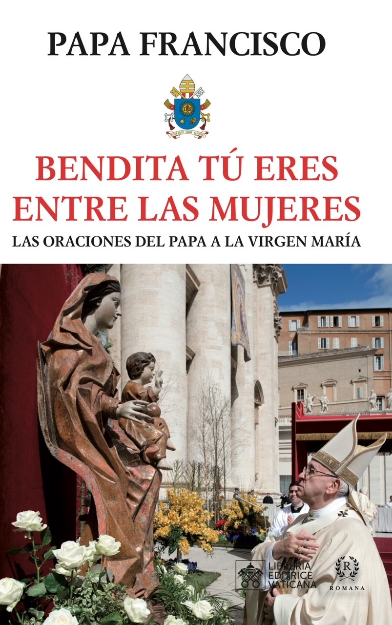 «Bendita tú eres entre las mujeres»: oraciones del Papa a la Virgen María