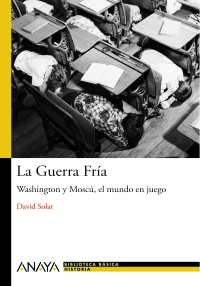 La Guerra Fría. Washington y Moscú, el mundo en juego