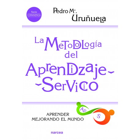 La metodología del Aprendizaje-Servicio. Aprender mejorando el mundo