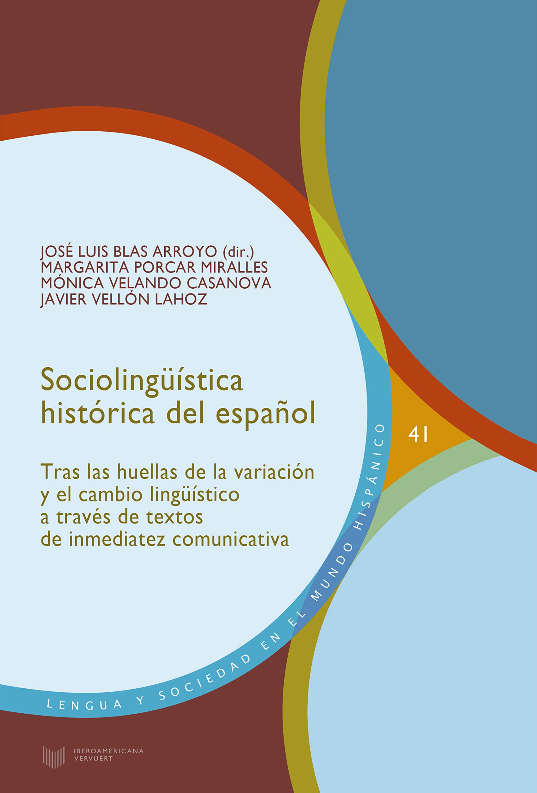 Sociolingüística histórica del español: tras las huellas de la variación y el cambio lingüístico a través de textos de inmediatez comunicativa: 41 (Lengua y Sociedad en el Mundo Hispánico)