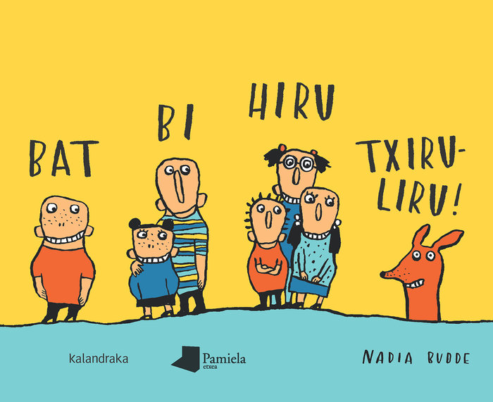 Bat bi hiru txiruliru!