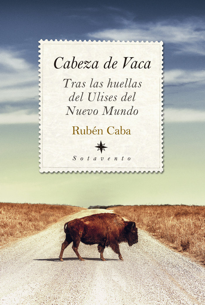 CABEZA DE VACA. TRAS LAS HUELLAS DE ULISES DEL NUEVO MUNDO