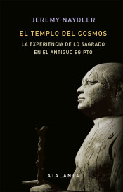 El templo del cosmos. La experiencia de lo sagrado en el Antiguo Egipto