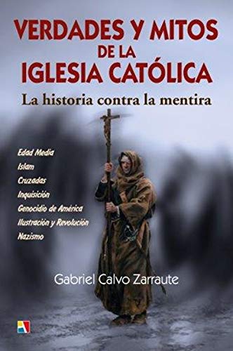 Verdades y mitos de la Iglesia Católica. La historia contra la mentira