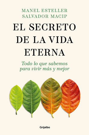 El secreto de la vida eterna. Todo lo que sabemos para vivir más y mejor