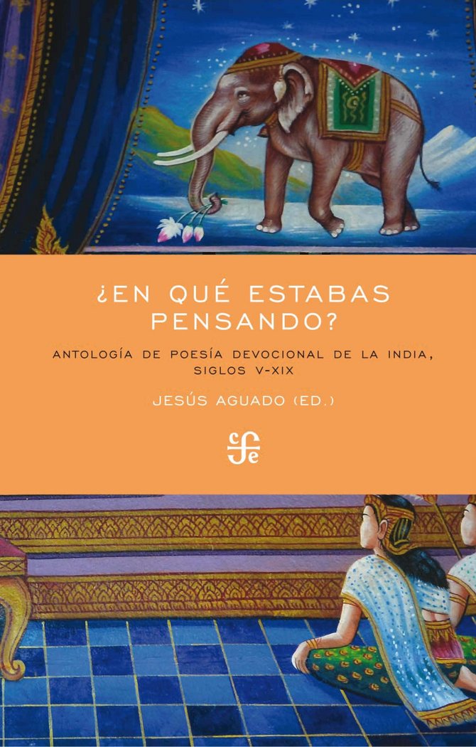 ¿En qué estabas pensando? ·Antología de poesía devocional de la India, siglos V-XIX·