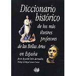 Diccionario histórico de los más ilustres profesores de las Bellas Artes en España