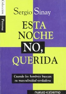 Esta noche no, querida : cuando los hombres buscan su masculinidad verdadera