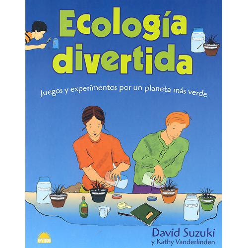 Ecologia divertida. Juegos y experimentos para un planeta más verde