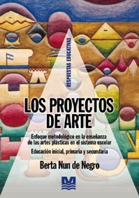 Los proyectos de arte. Enfoque metodológico en la enseñanza de las artes plásticas en el sistema escolar