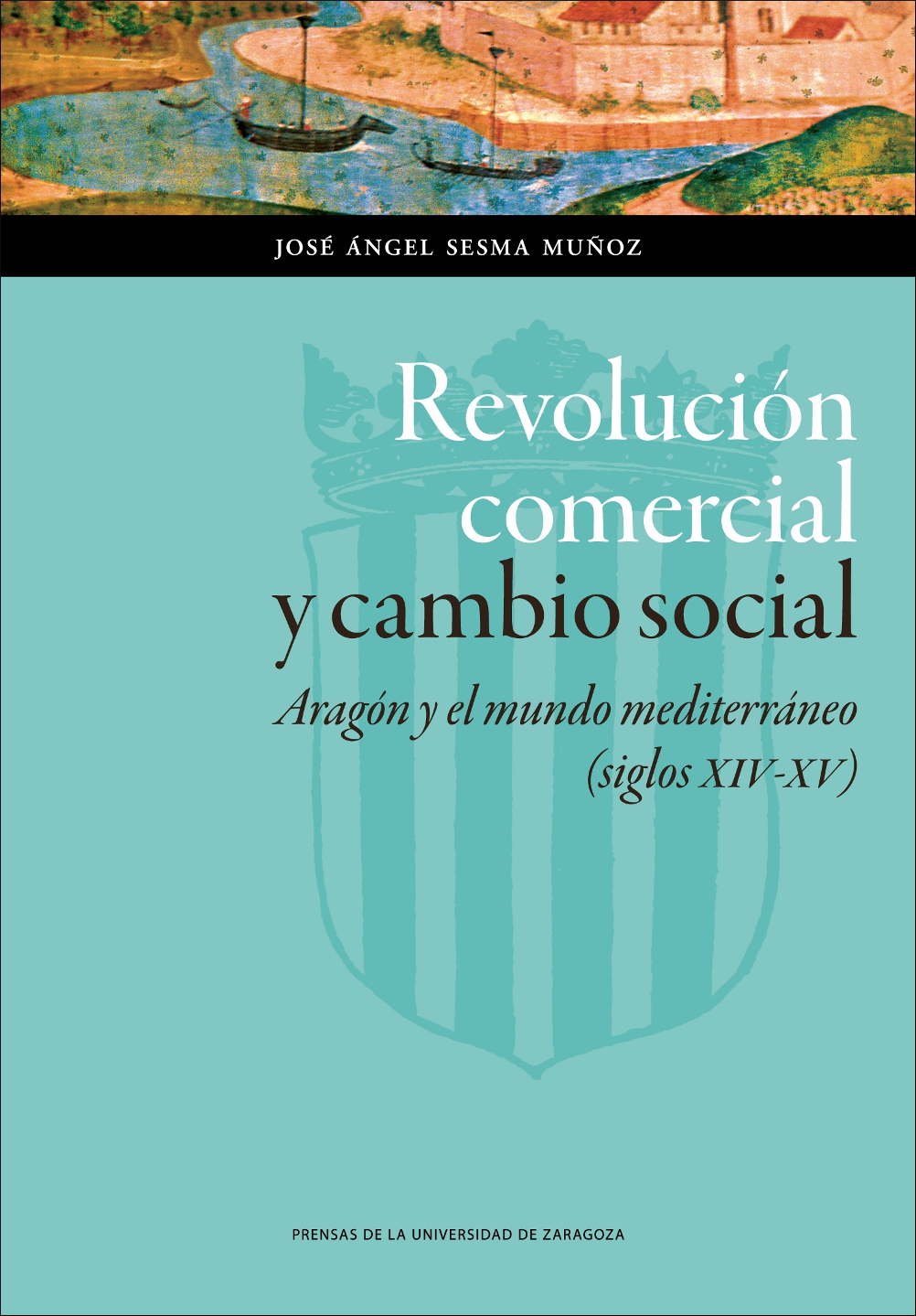 Revolución comercial y cambio social. Aragón y el mundo mediterráneo (siglos XIV-XV)