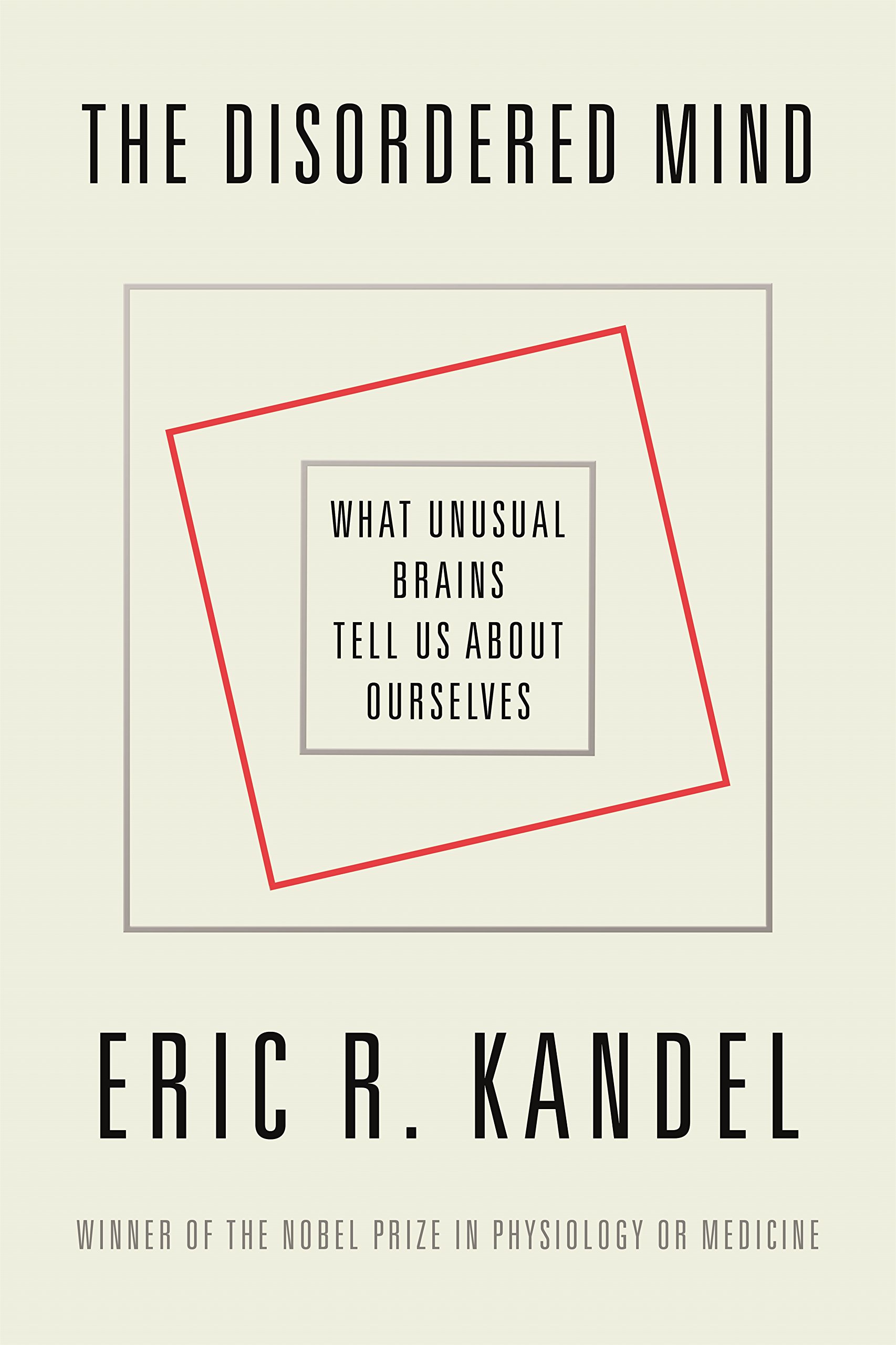 The disordered mind: what unusual brains tell us about ourselves