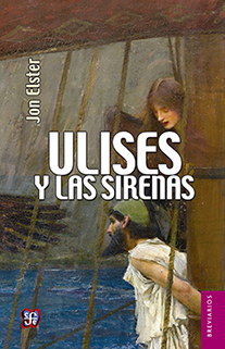 Ulises y las sirenas: estudios sobre racionalidad e irracionalidad