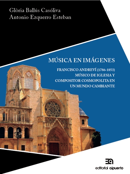 Música en imágenes. Francisco Andreví (*1786; †1853). Músico de iglesia y compositor cosmopolita en un mundo cambiante