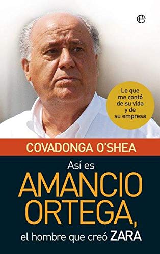 Así es Amancio Ortega. Lo que me contó de su vida y de su empresa