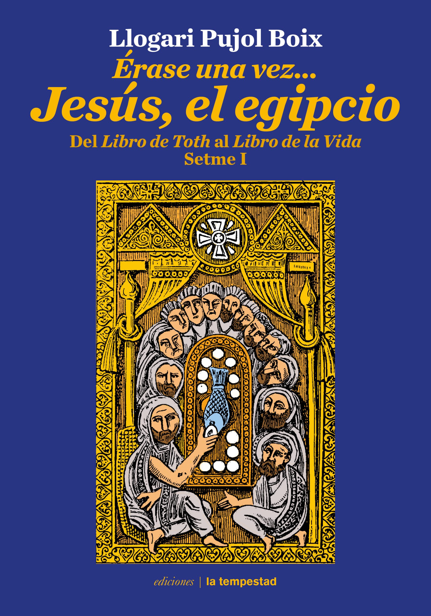 Érase una vez... Jesús, el egipcio: Del Libro de Toth al Libro de la Vida (Setme I)