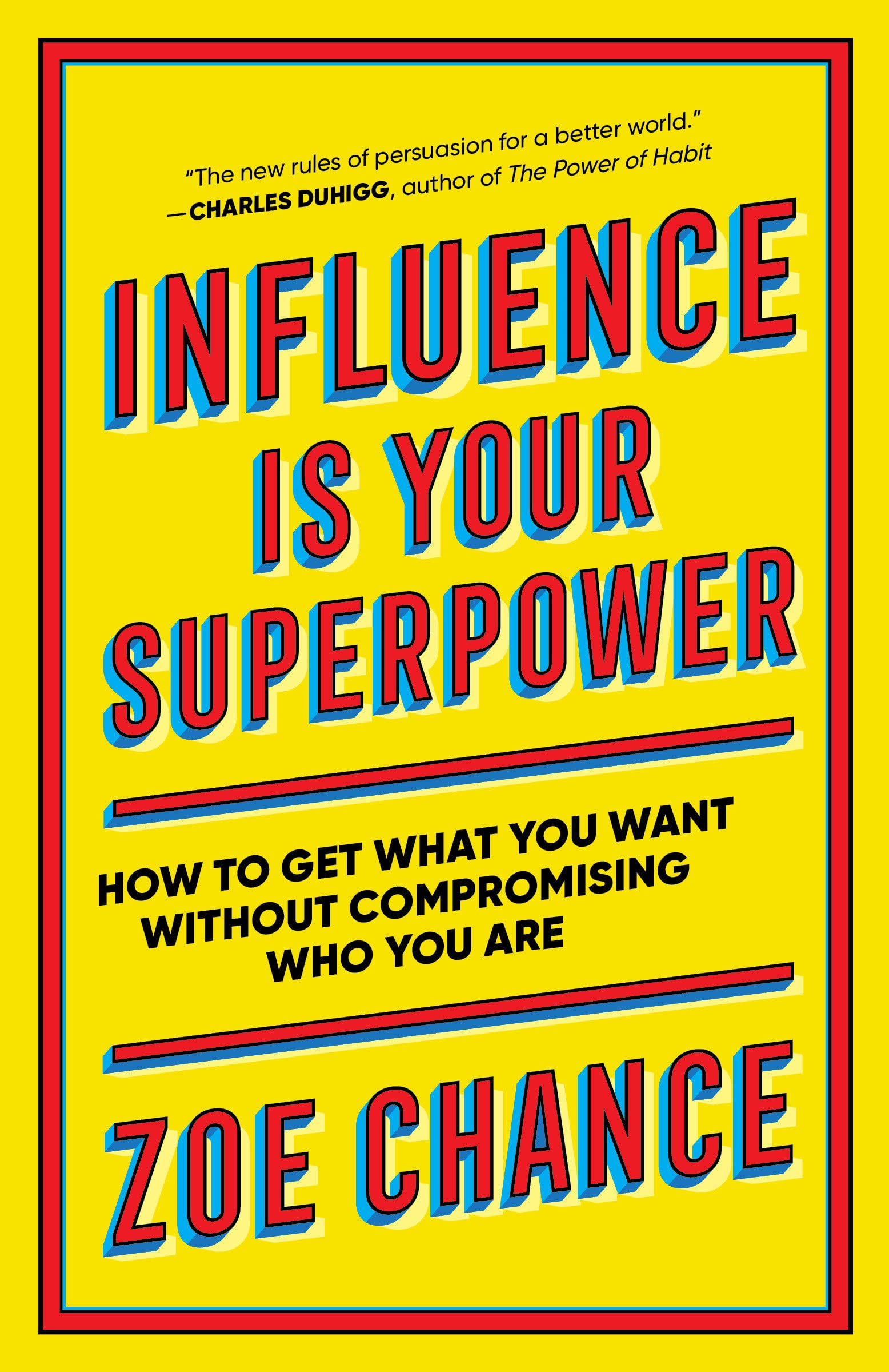 Influence Is Your Superpower: How to Get What You What Without Compromising Who You Are