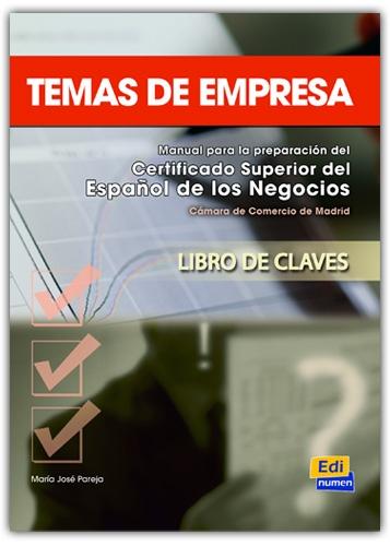 Temas de Empresa. Manual para la preparación del Certificado Superior del Español de los Negocios. Libro de claves