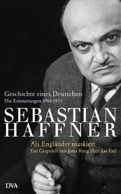 Geschichte eines Deutschen. Die Erinnerungen 1914-1933. Als Engländer maskiert. Ein Gespräch mit Jutta Krug über das Exil