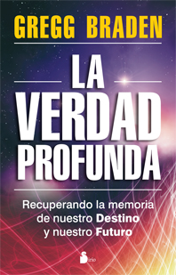 La verdad profunda : Recuperando la memoria de nuestro destino y nuestro futuro