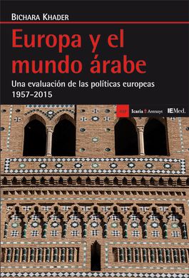 Europa y el mundo árabe. Una evaluación de las políticas europeas 1957-2015