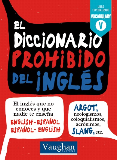 El Diccionario Prohibido del inglés (argot, neologismos, coloquialismos, acrónimos, slang)