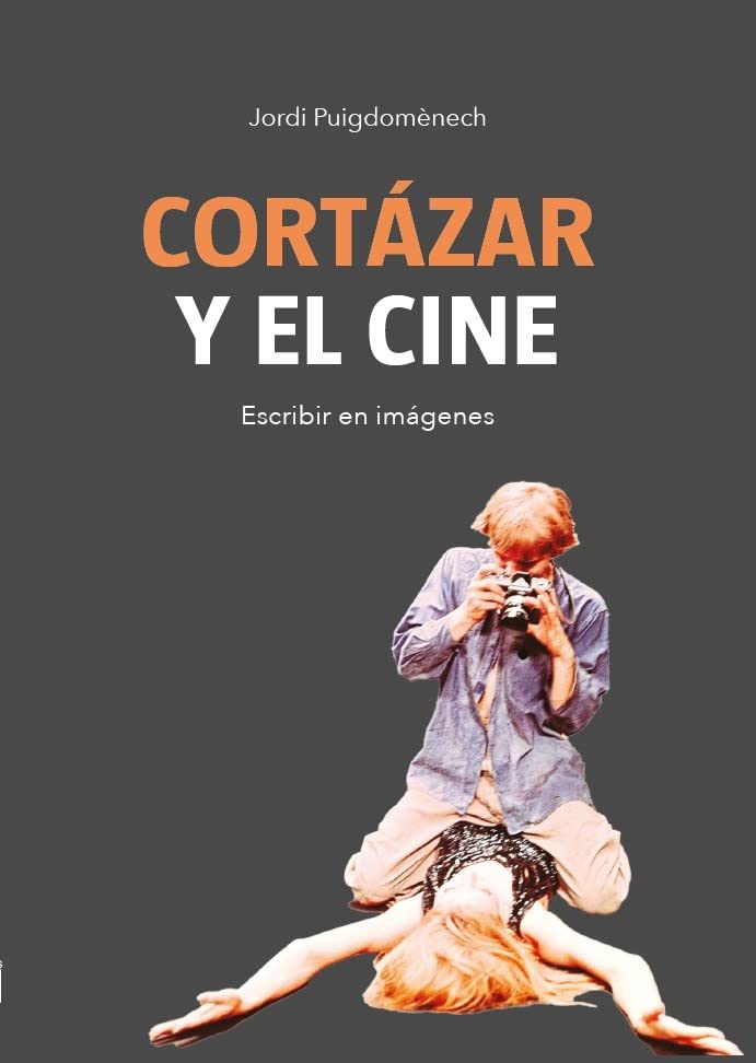 Cortázar y el cine: Escribir en imágenes