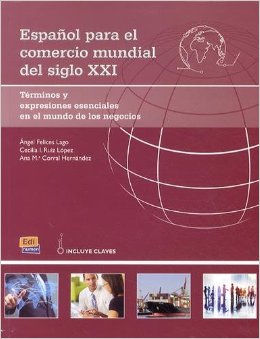 Español para el comercio mundial del siglo XXI Niveles: B2 Y C1 (Libro del alumno con glosario de términos y claves de los ejercicios)