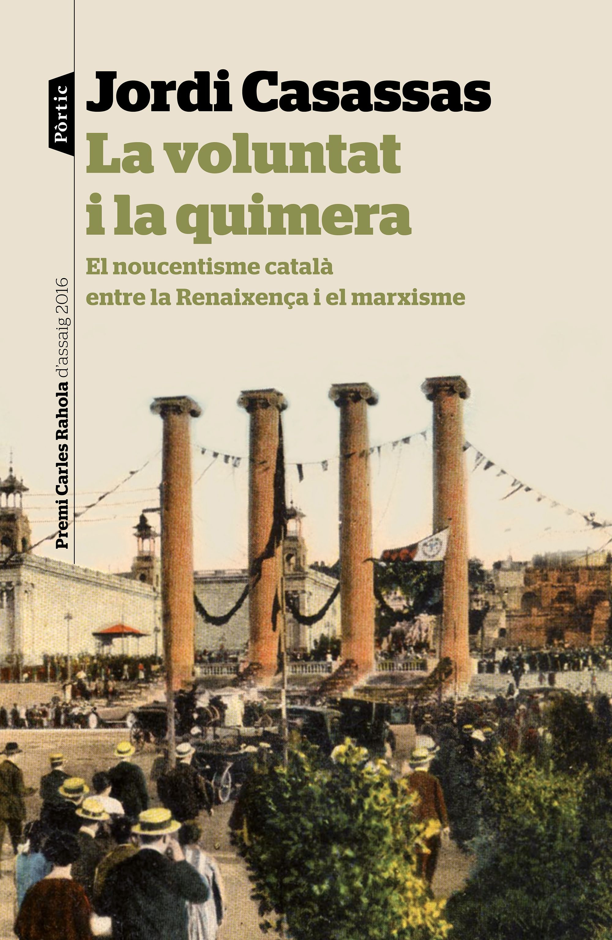 La voluntat i la quimera. El noucentisme català entre la renaixença i el marxisme (Premi Carles Rahola d'Assaig 2016)