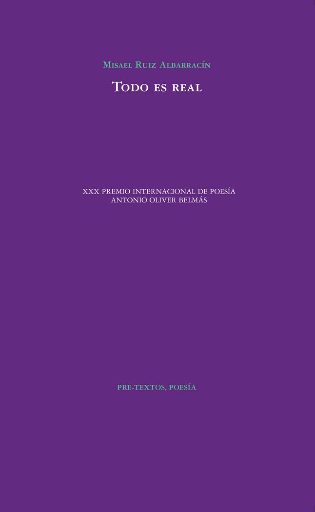 Todo es real (XX Premio Internacional de poesía Antonio Oliver Belmás)