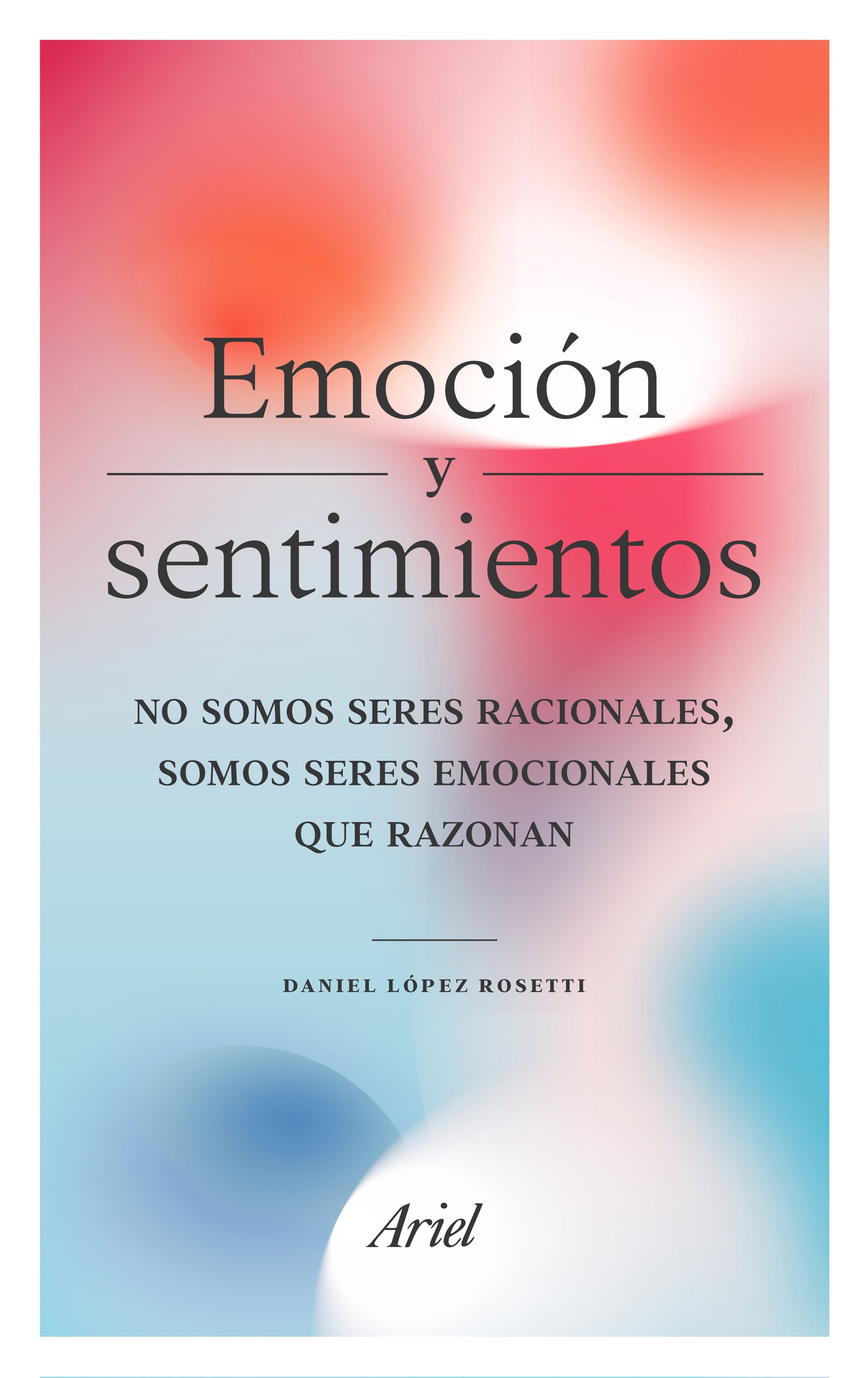 Emoción y sentimientos.No somos seres racionales, somos seres emocionales que razonan