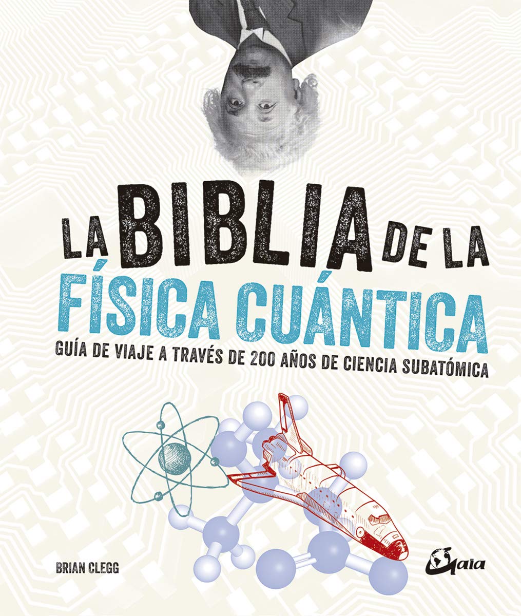 La biblia de la física cuántica. Guía de viaje a través de 200 años de ciencia subatómica