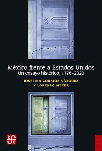 México frente a Estados Unidos. Un ensayo histórico 1776-2000