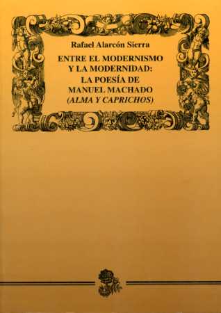 Entre el modernismo y la modernidad: la poesía de Manuel Machado («Alma y Caprichos»)