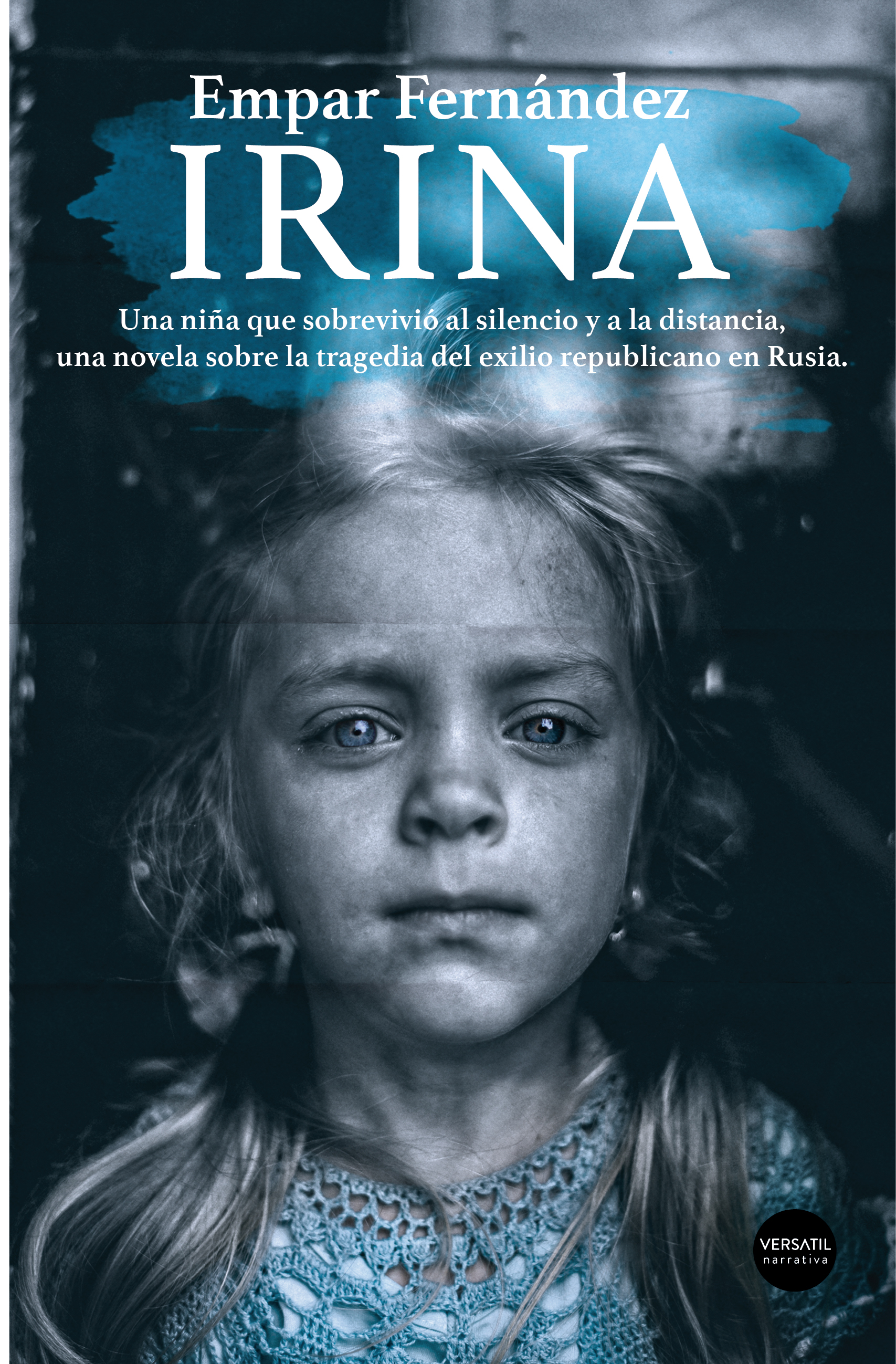 Irina. Una niña que sobrevivió al silencio y a la distancia, una novela sobre la tragedia del exilio republicano en Rusia