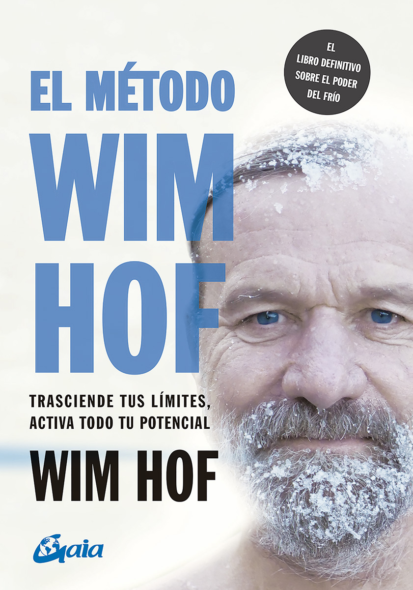 El método Wim Hof. Trasciende tus límites, activa todo tu potencial