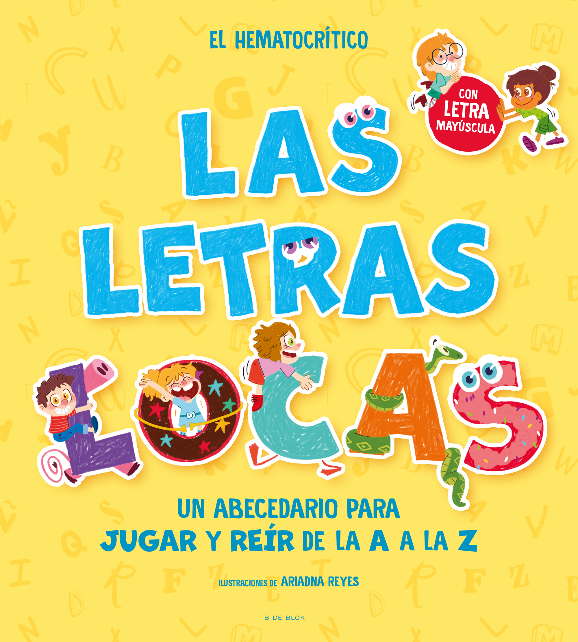 Las letras locas. Un gran abecedario para jugar y reír con las letras de la A a la Z