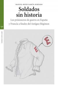 Soldados sin historia. Los prisioneros de guerra en España y Francia a finales del Antiguo Régimen