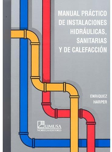 Manual práctico de instalaciones hidráulicas, sanitarias y de calefacción