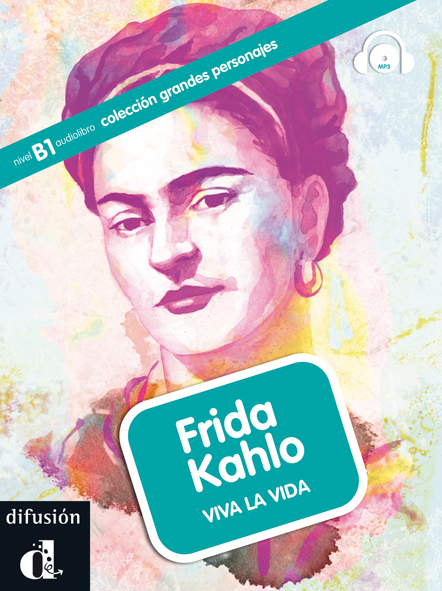 Frida Kahlo. Viva la vida + CD. Nivel B1