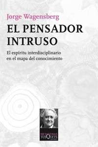 El pensador intruso. El espíritu interdisciplinario en el mapa del conocimiento