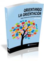 Orientando la orientación.Guía práctica de orientación educativa