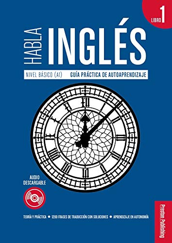 Habla Inglés. Libro 1 Nivel Básico A1 - Guía Práctica de Autoaprendizaje