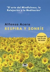 Respira y sonríe. El arte del mindfulness, la relajación y la meditación