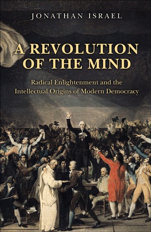 A revolution of the mind: radical Enlightenment and the intellectual origins of modern democracy