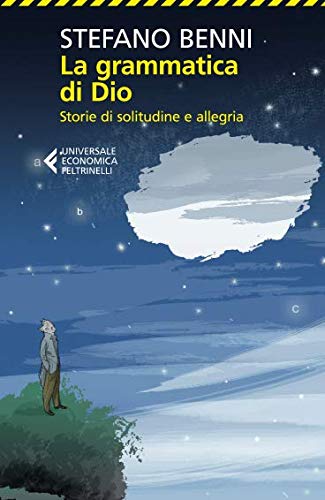 La grammatica di Dio: Storie di solitudine e allegria (Universale economica)