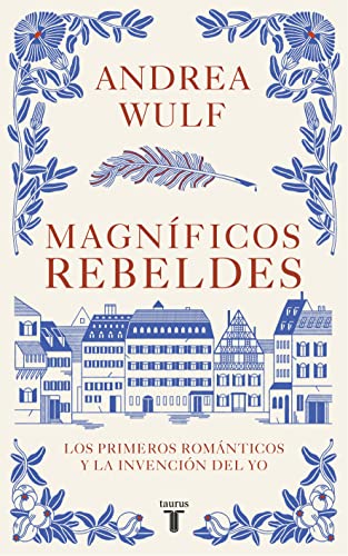 Magníficos rebeldes: los primeros románticos y la invención del yo