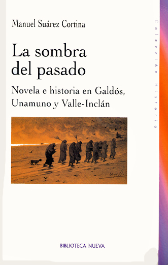 La sombra del pasado: novela e historia en Galdós, Unamuno y Valle Inclán