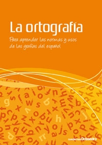 La ortografía. Para aprender las normas y usos de las grafías del español